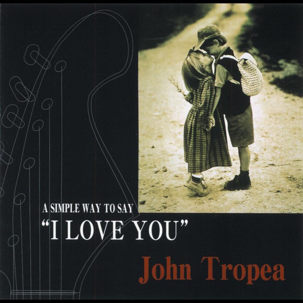 Picture of John Tropea/A Simple Way to Say I Love You
