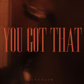 You Got That