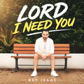 Lord I Need You