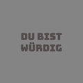 Du bist w&uuml;rdig