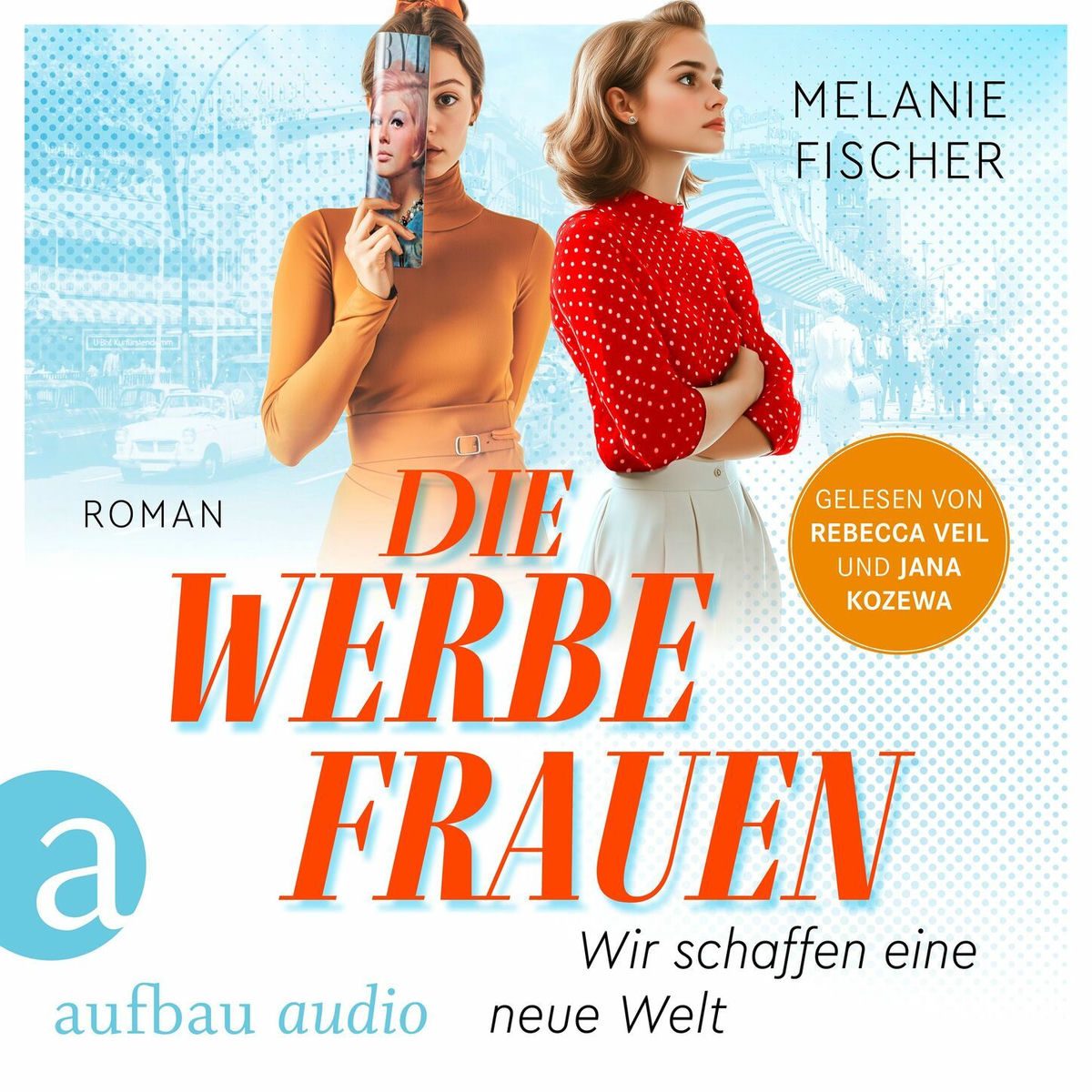 Album cover of Die Werbefrauen - Wir schaffen eine neue Welt (Ungekürzt)