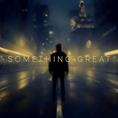 SOMETHING GREAT