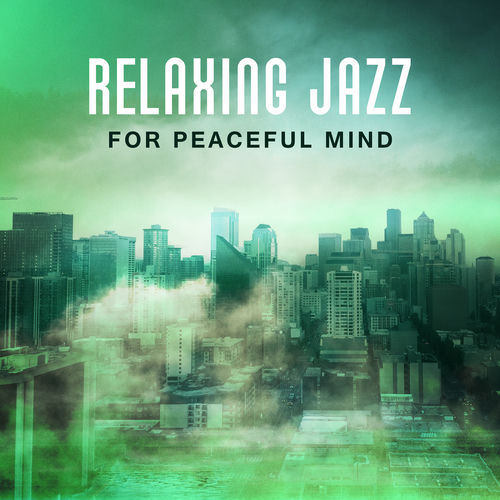 Relaxing Jazz for Peaceful Mind – Stress Relief, Jazz Music to Calm ...