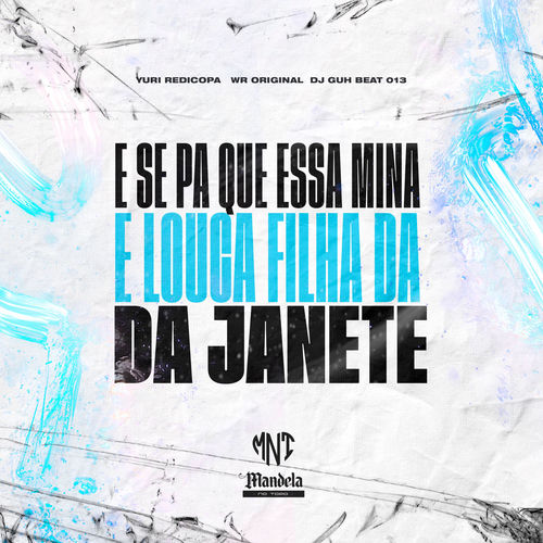 E Se Pa Que Essa Mina e Louca Filha da Janete