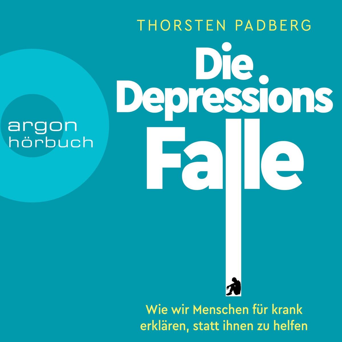 Album cover of Die Depressions-Falle - Wie wir Menschen für krank erklären, statt ihnen zu helfen (Ungekürzt)