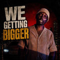 We Getting Bigger