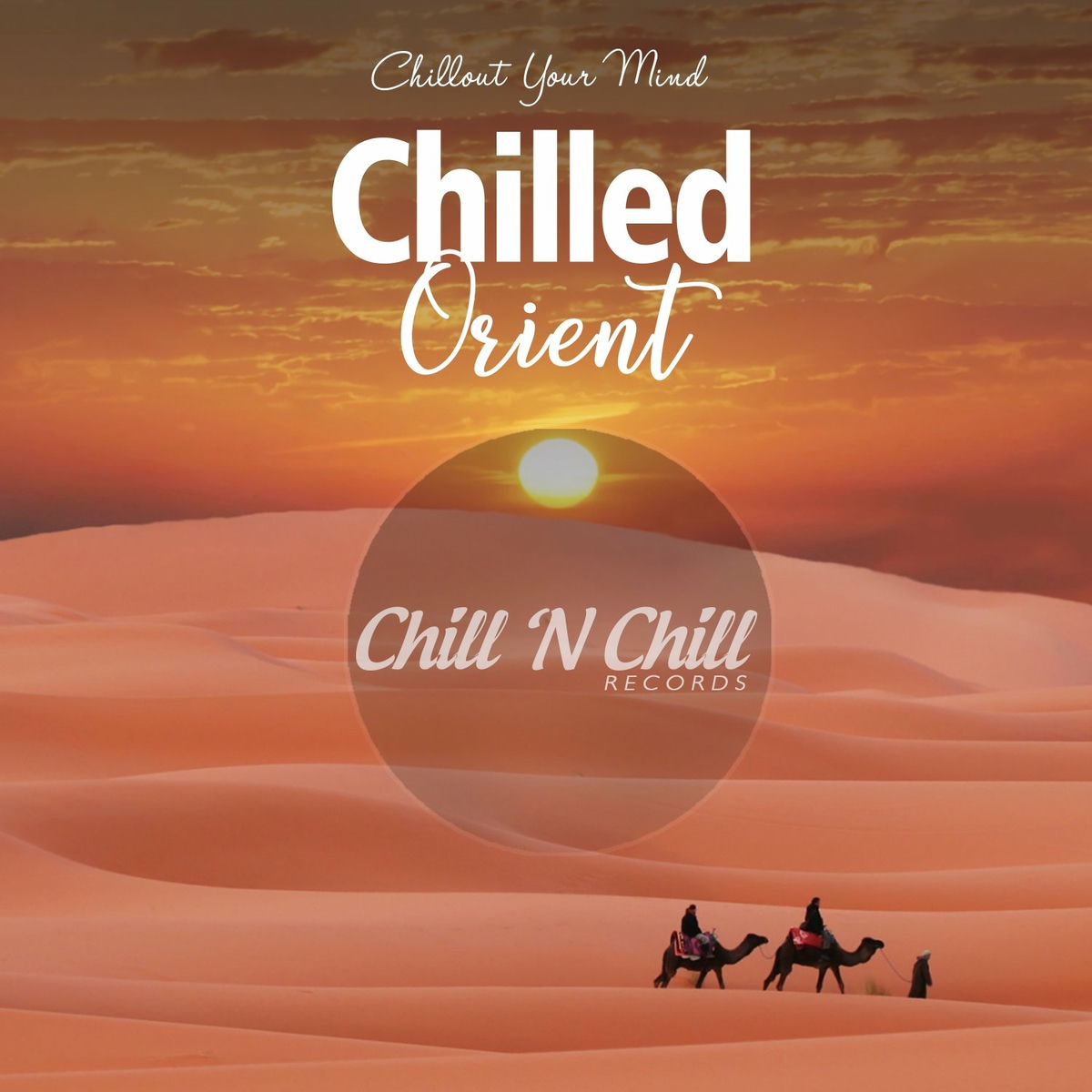 Album cover of Chilled Orient: Chillout Your Mind