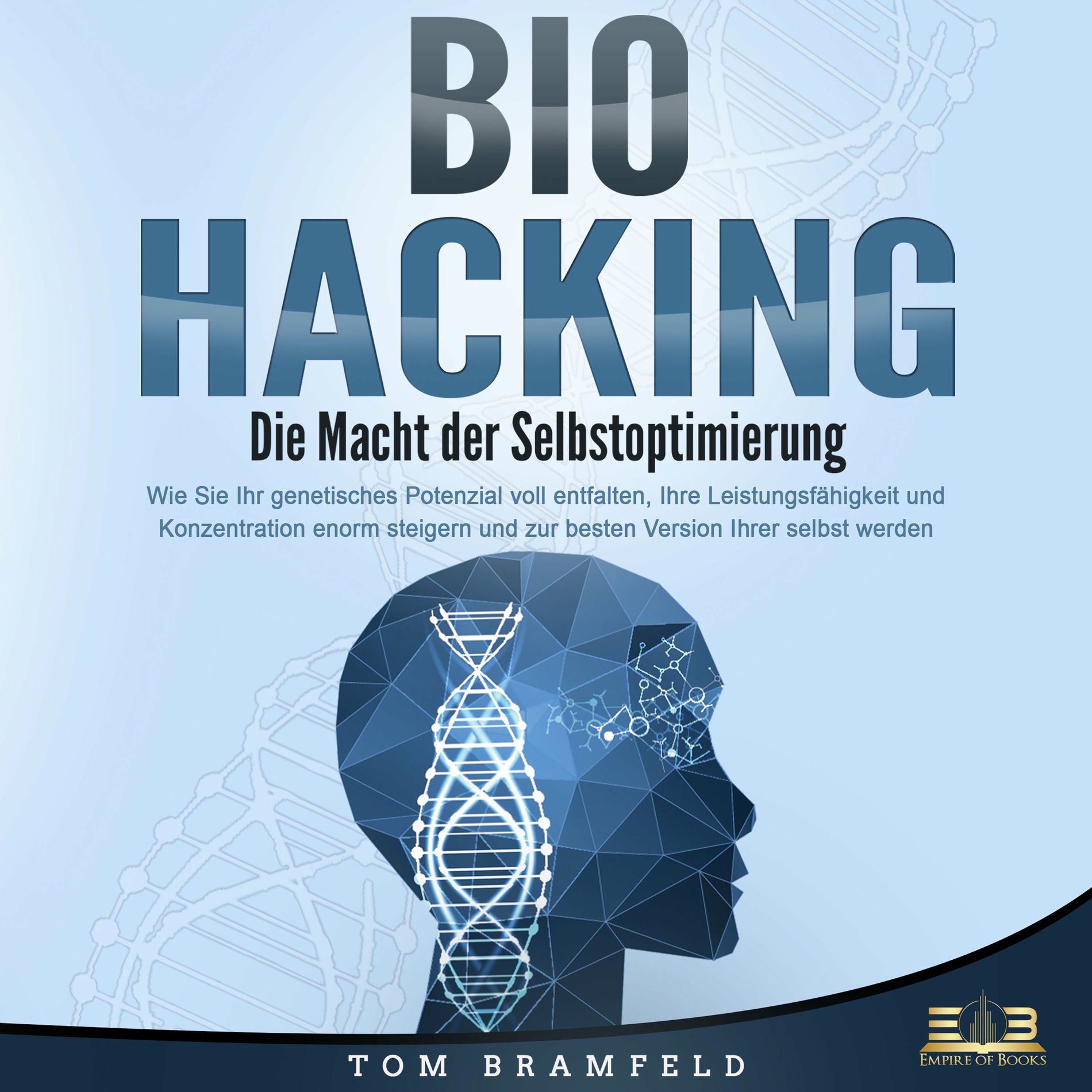 Album cover of BIOHACKING - Die Macht der Selbstoptimierung: Wie Sie Ihr genetisches Potenzial voll entfalten, Ihre Leistungsfähigkeit und Konzen