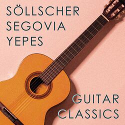 Cover of Guitar Classics: Söllscher, Segovia & Yepes