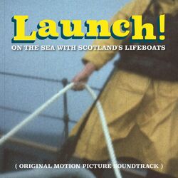 Cover of Launch! on the Sea with Scotland's Lifeboats (Original Motion Picture Soundtrack)