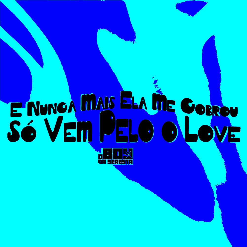E Nunca Mais Ela Me Cobrou Só Vem Pelo o Love