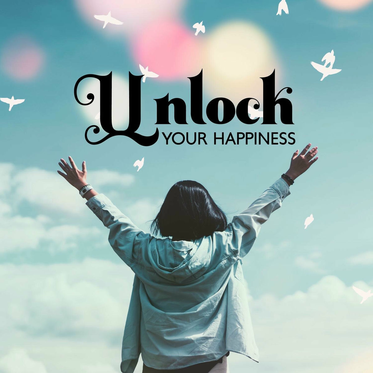 Album cover of Unlock Your Happiness: Discover the Power of Positive Energy and Frequency