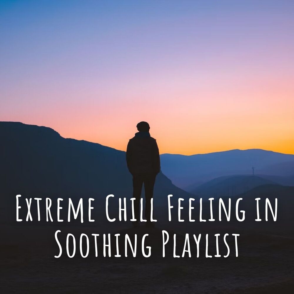 Picture of Extreme Chill Feeling in Soothing Playlist