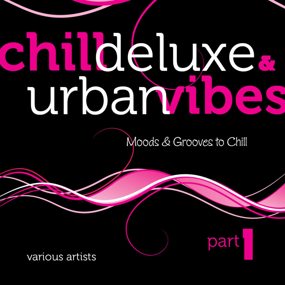 Picture of Chill Deluxe & Urban Vibes, Pt. 1 (Moods & Grooves to Chill)