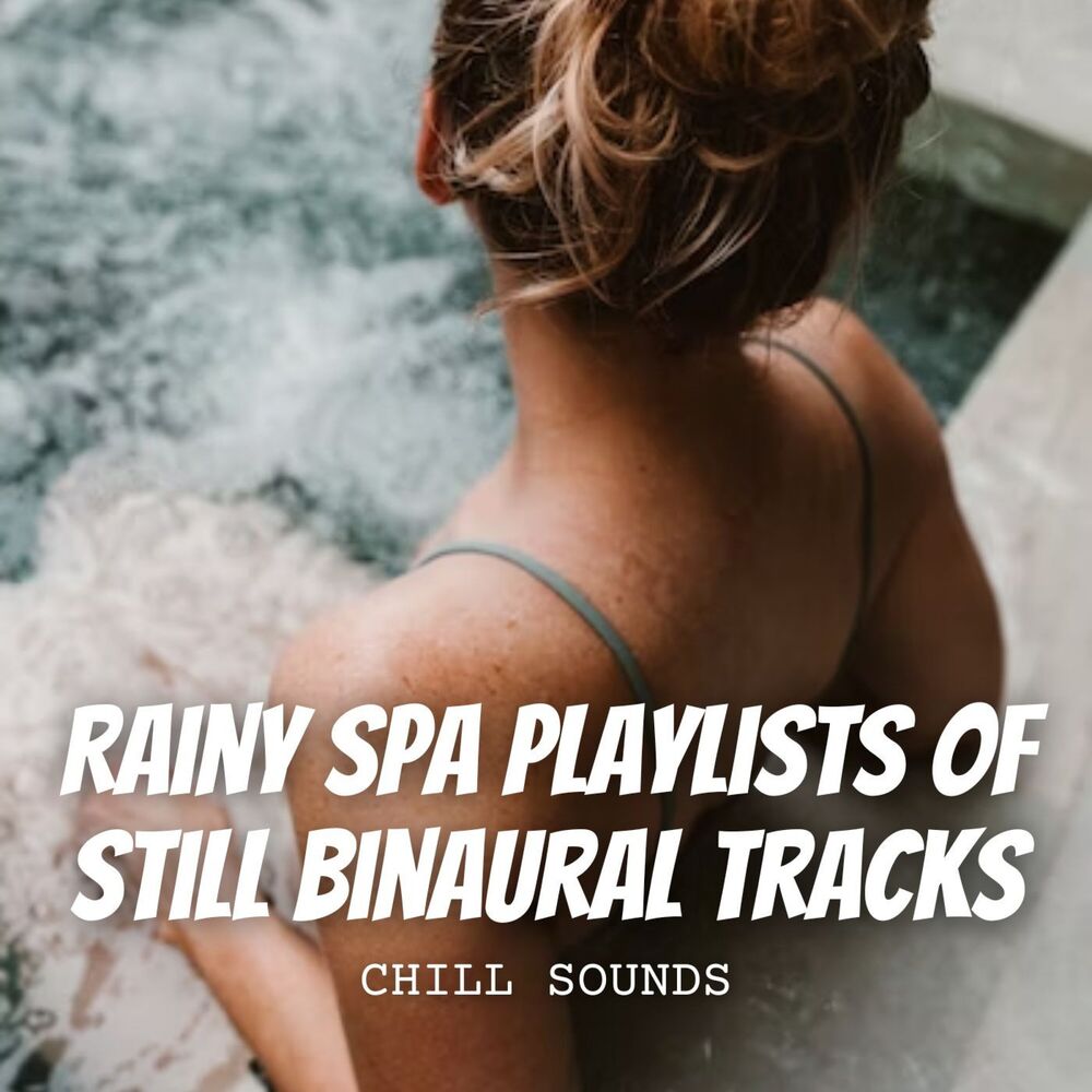Picture of Chill Sounds: Rainy Spa Playlists of Still Binaural Tracks