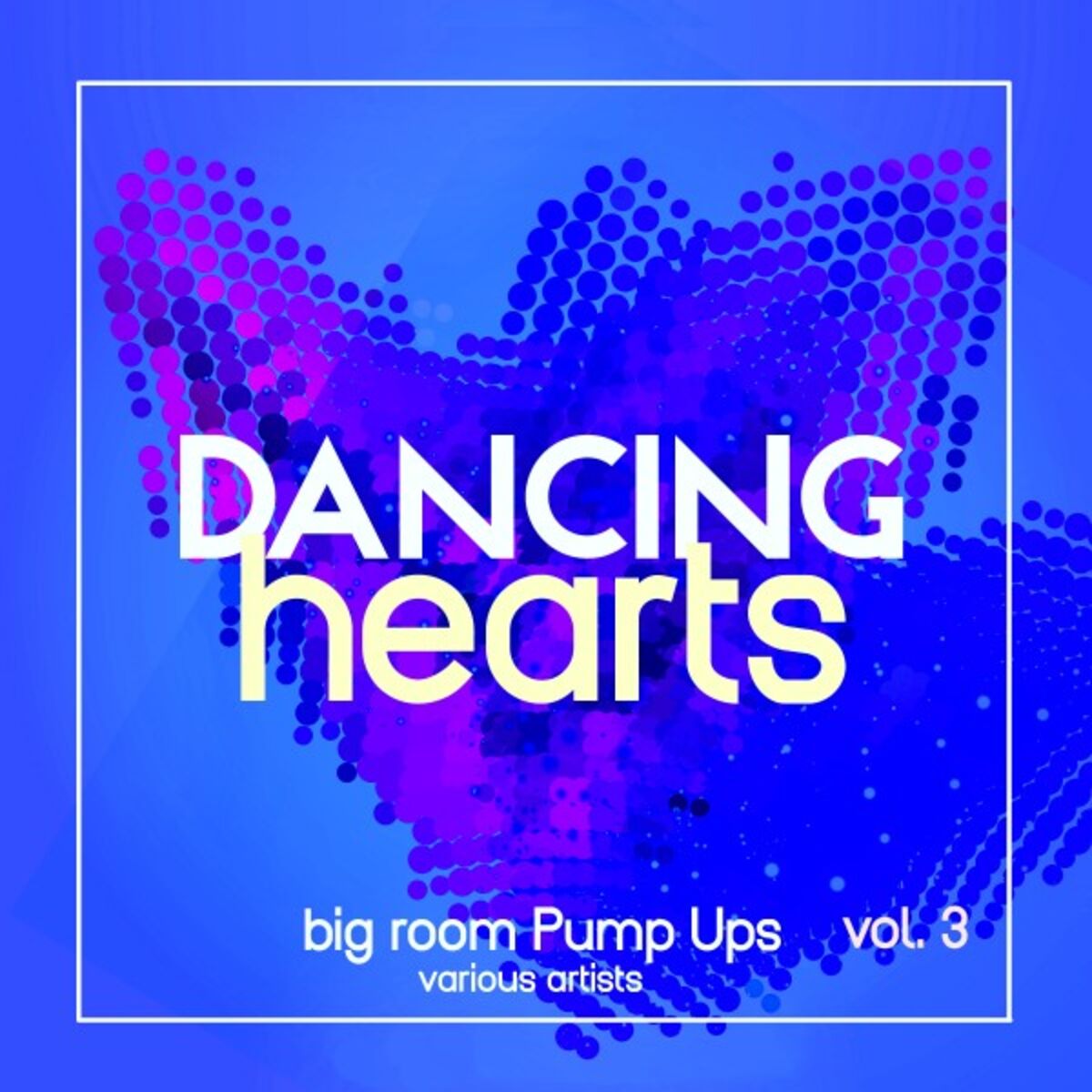 Album cover of Dancing Hearts (Big Room Pump Ups), Vol. 3