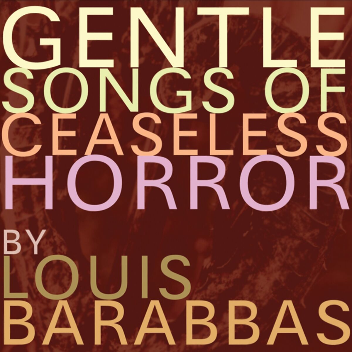 Album cover of Gentle Songs of Ceaseless Horror
