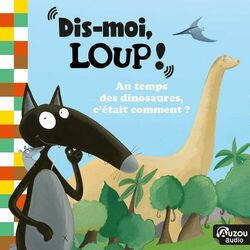 Cover of Dis-moi loup ! Au temps des dinosaures, c'était comment ?
