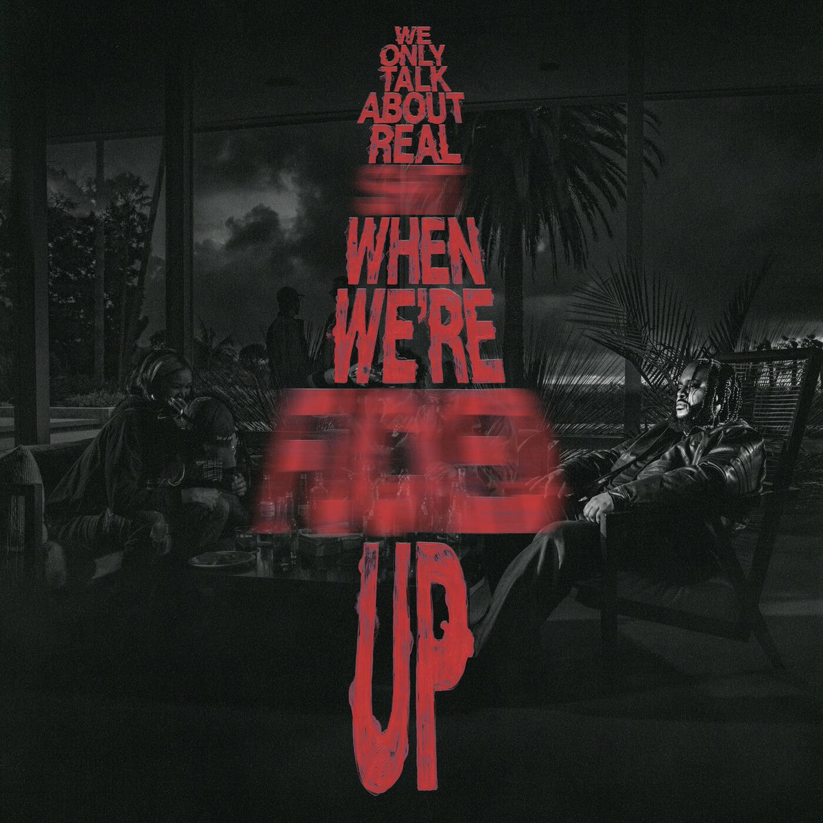 Album cover of We Only Talk About Real Shit When We're Fucked Up