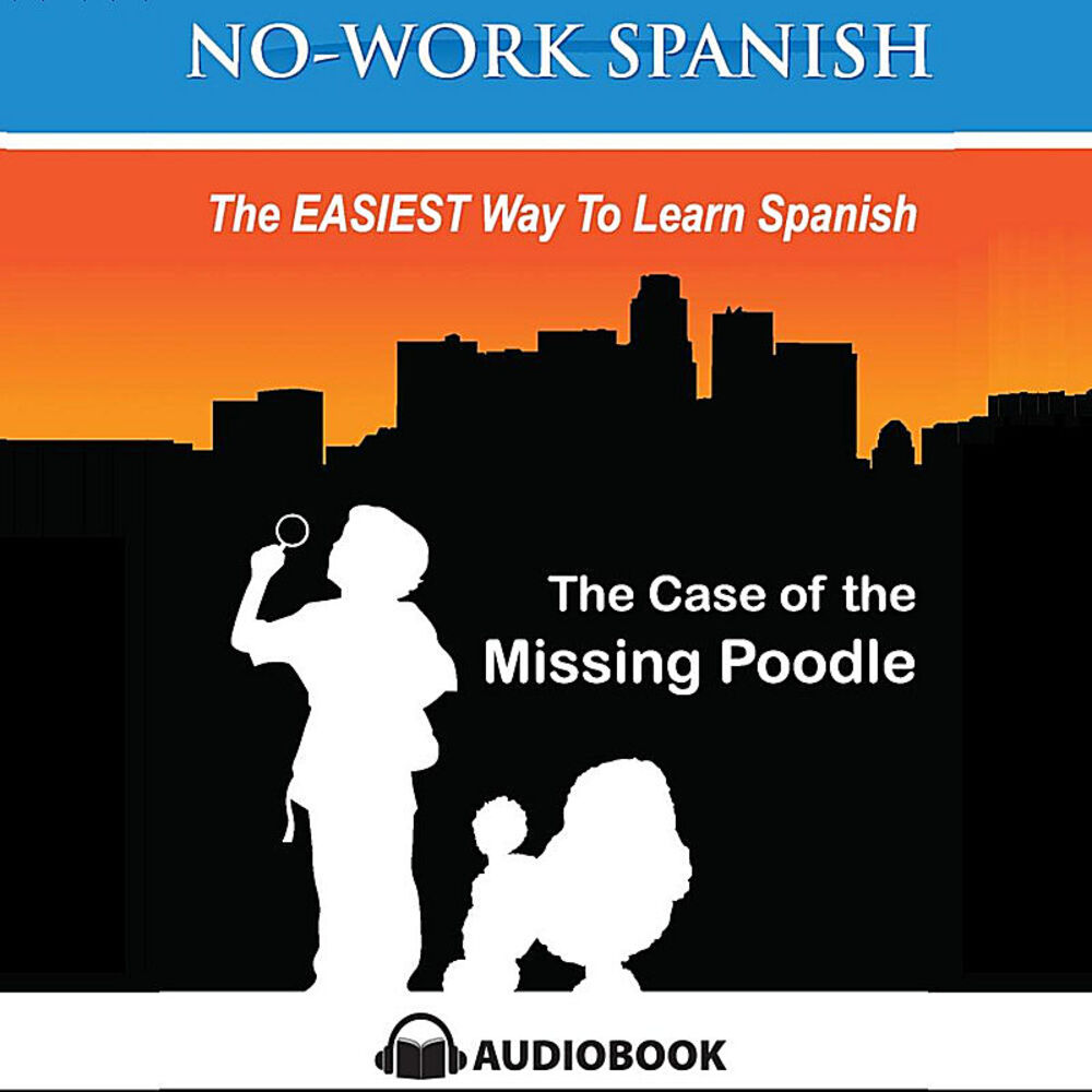 Picture of The Case of the Missing Poodle, No-Work Spanish: The Easiest Way to Learn Spanish - Audiobook 3