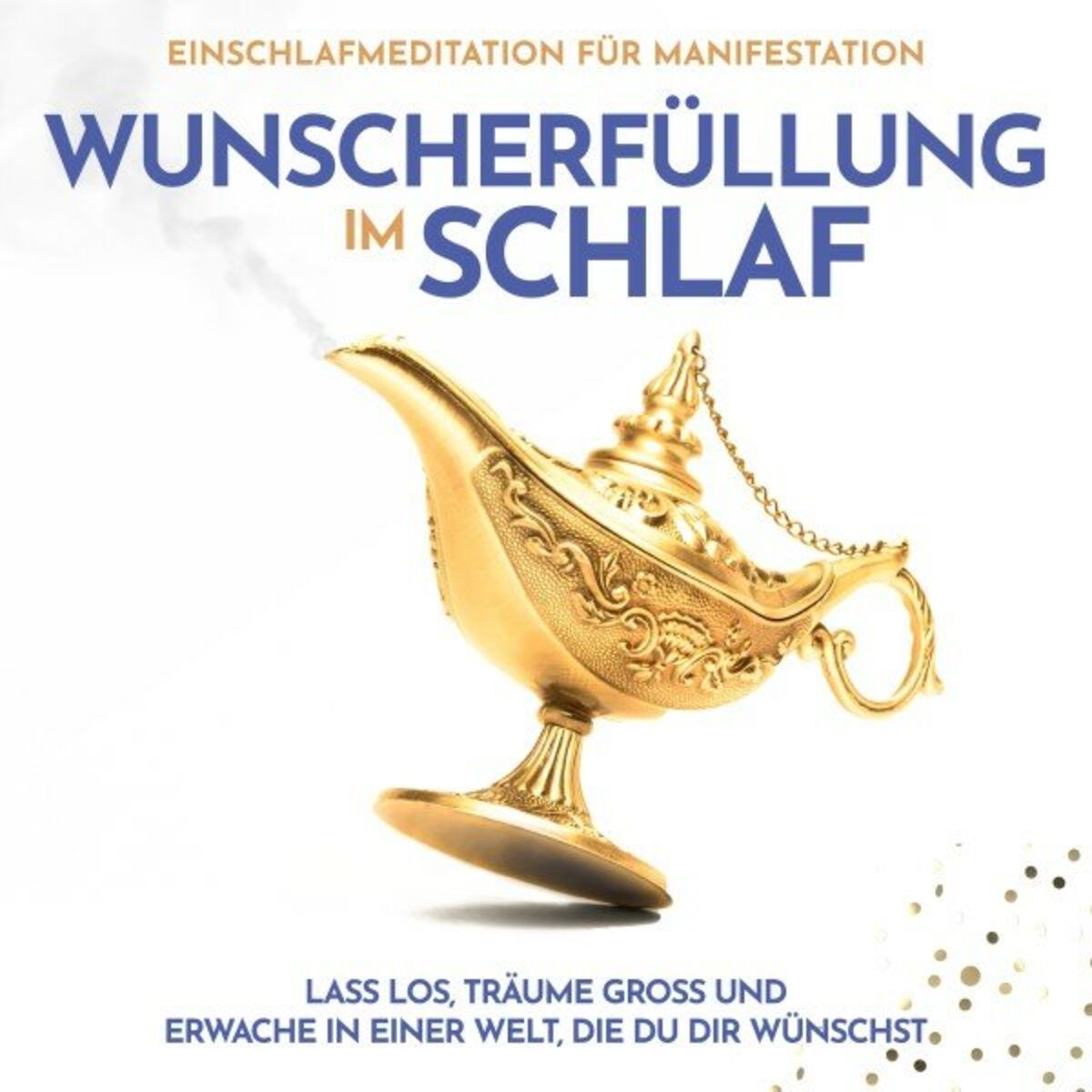 Album cover of Wunscherfüllung im Schlaf: Einschlafmeditation für Manifestation (Lass los, träume groß und erwache in einer Welt, die du dir wünschst)