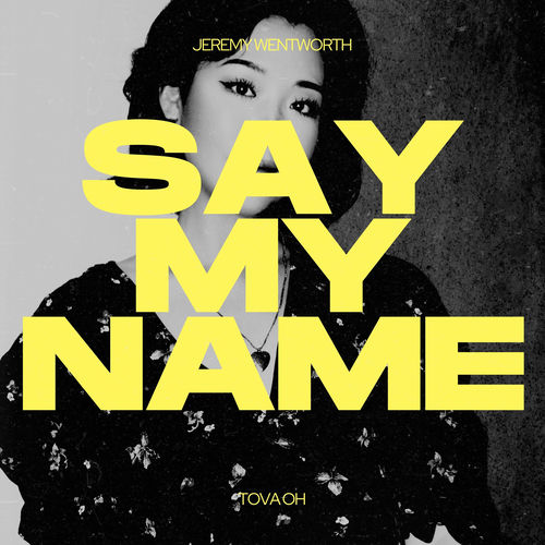 Tova Oh, Jeremy Wentworth – SAY MY NAME – Single