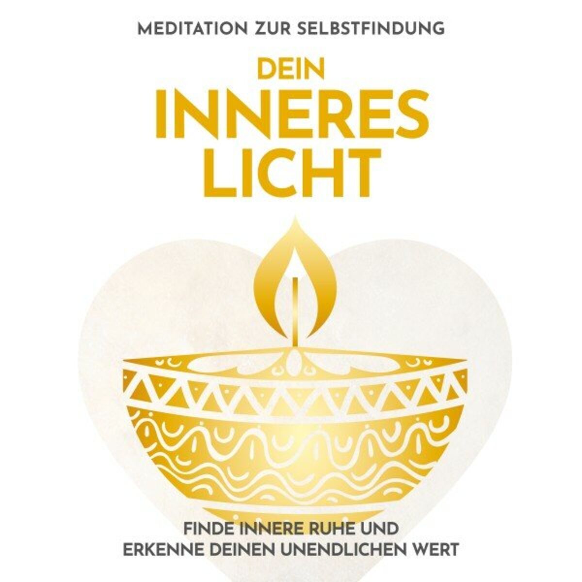 Album cover of Dein inneres Licht: Meditation zur Selbstfindung (Finde innere Ruhe und erkenne deinen unendlichen Wert)