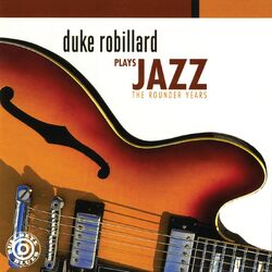 Cover of Duke Robillard Plays Jazz: The Rounder Years