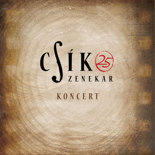 Csík Zenekar 25 (Koncert) - Csík zenekar | Deezer
