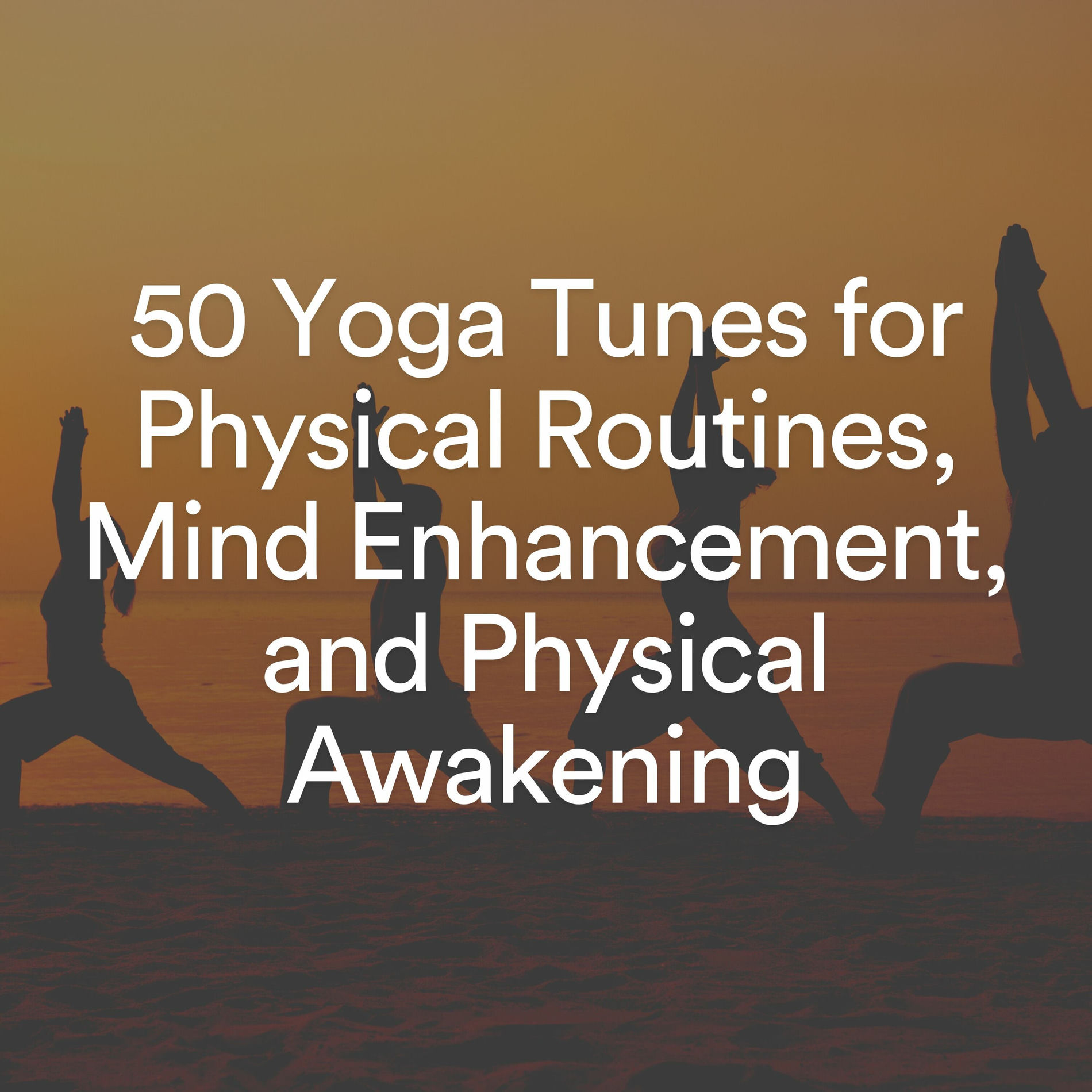 Album cover of 50 Yoga Tunes for Physical Routines, Mind Enhancement, and Physical Awakening