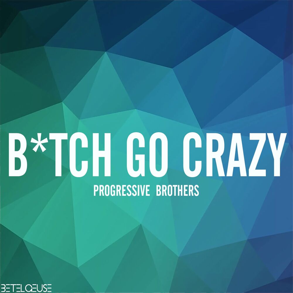 Picture of B*tch go Crazy