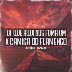 Capa de OI É QUE AQUI NOS FUMA UM X CAMISA DO FLAMENGO