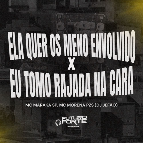 Ela Quer os Meno Envolvido X Eu Tomo Rajada na Cara