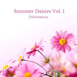 Cover of Chill Ambience: Summer Daisies Vol. 1