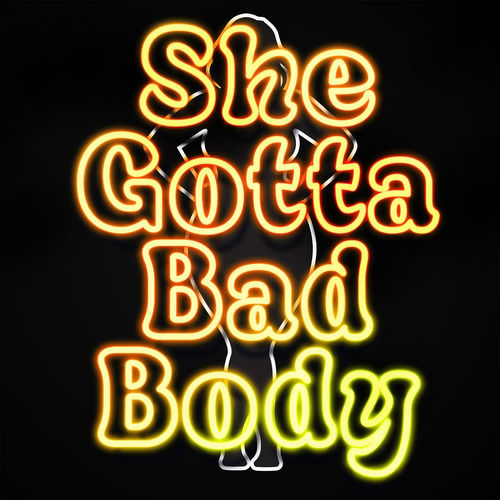 She Gotta Bad Body