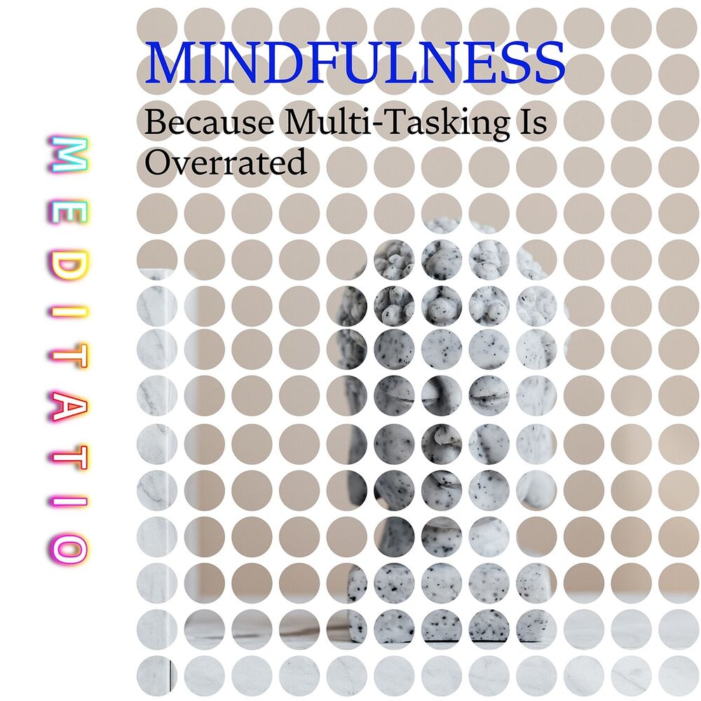 Picture of Mindfulness: Because Multi-Tasking Is Overrated