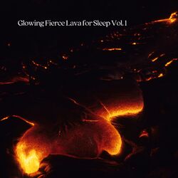 Cover of Glowing Fierce Lava for Sleep Vol. 1