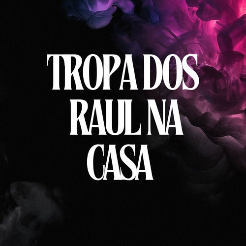 TROPA DOS RAUL NA CASA