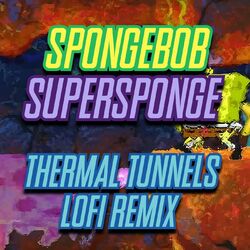 Cover of Spongebob Supersponge - Thermal Tunnels (LoFi Remix)