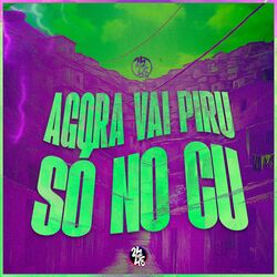 Agora Vai Piru X Só no Cu