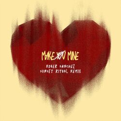 Cover of Make You Mine (Roger Sanchez Sunset Ritual Remix)