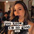 You know I&rsquo;m No Good