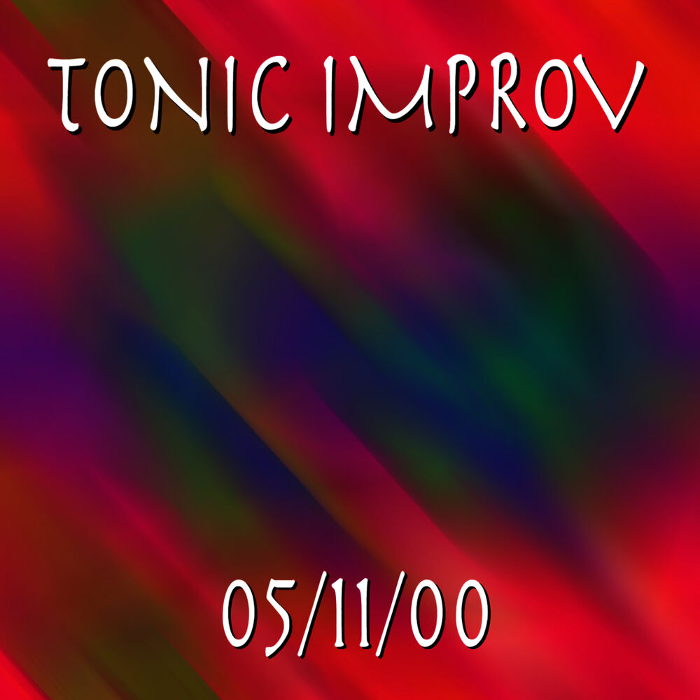 Picture of Tonic Improv 5/11/00