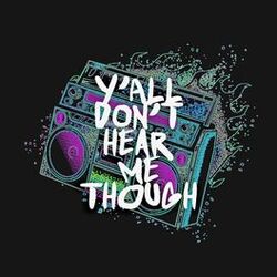 Cover of Y'all Don't Hear Me Though