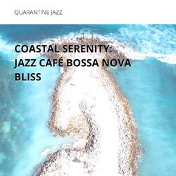 Cover of Coastal Serenity: Jazz Café Bossa Nova Bliss