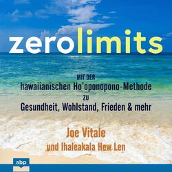 Cover of Zero Limits - Mit der hawaiianischen Ho'oponopono-Methode zu Gesundheit, Wohlstand, Frieden und mehr (Ungekürzt)