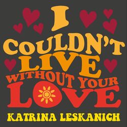 Cover of I Couldn't Live Without Your Love