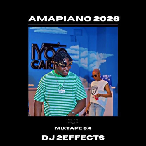 DJ 2EFFECTS - Amapiano 2026 Mixtape 0.4 | Deezer