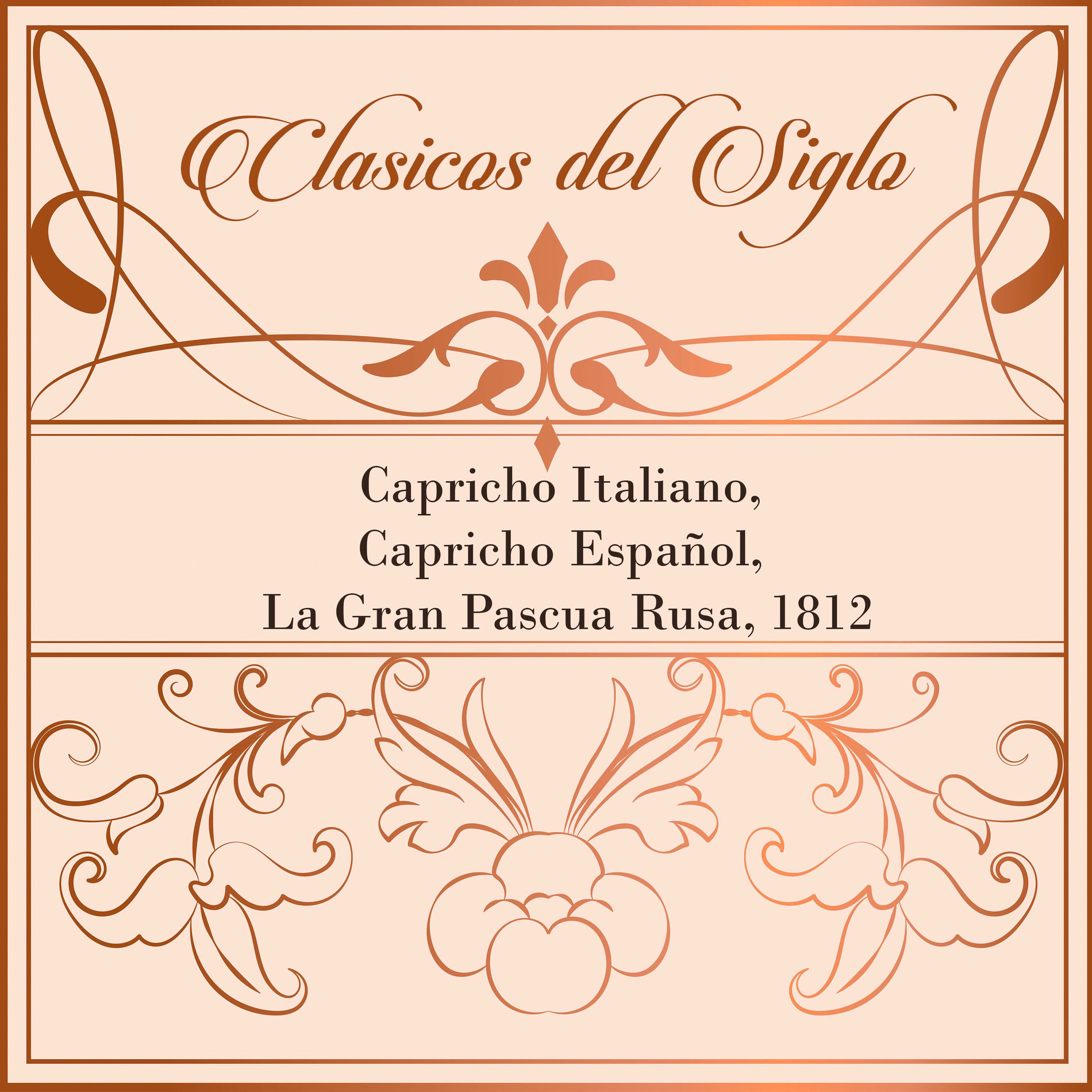 Album cover of Clasicos del Siglo, Capricho Italiano, Capricho Español, La Gran Pascua Rusa, 1812