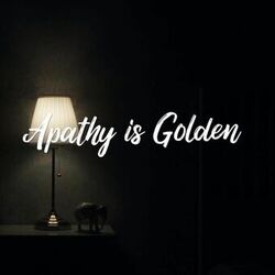 Apathy is Golden